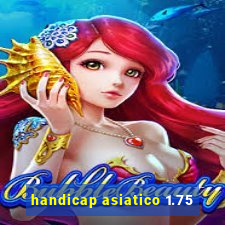 handicap asiatico 1.75