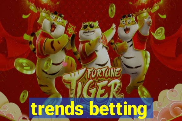 trends betting