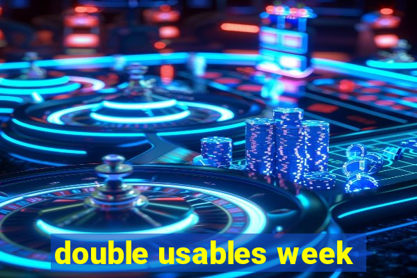 double usables week