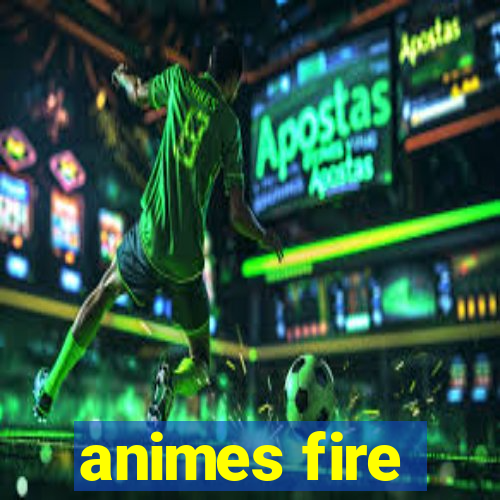 animes fire