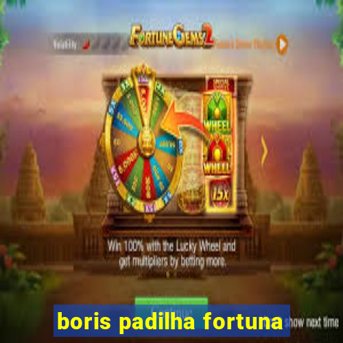 boris padilha fortuna