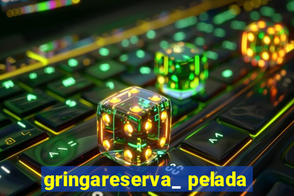 gringareserva_ pelada