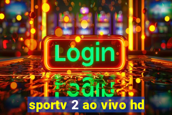 sportv 2 ao vivo hd