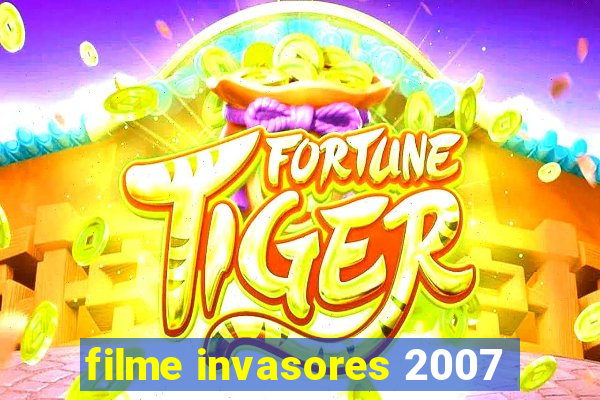 filme invasores 2007