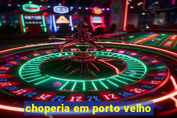 choperia em porto velho