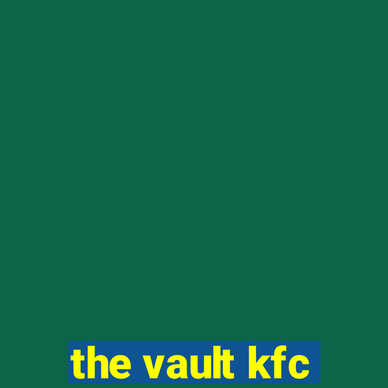 the vault kfc