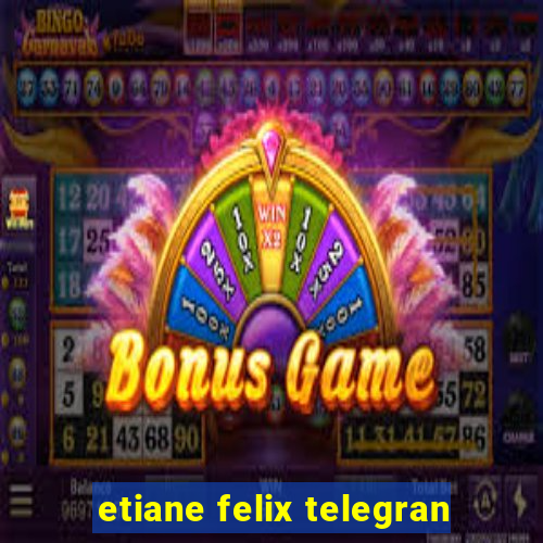 etiane felix telegran