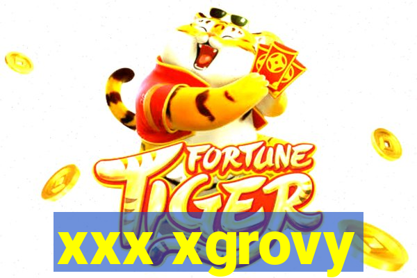 xxx xgrovy