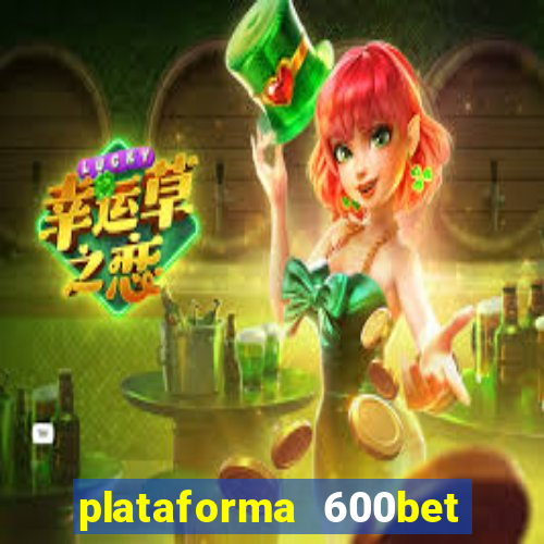 plataforma 600bet é confiável