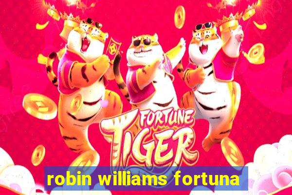 robin williams fortuna