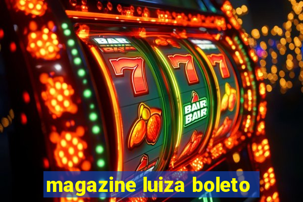 magazine luiza boleto