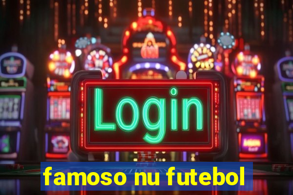 famoso nu futebol