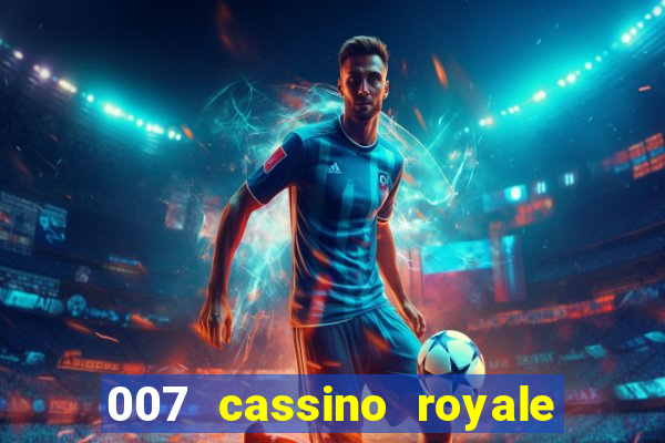 007 cassino royale completo dublado