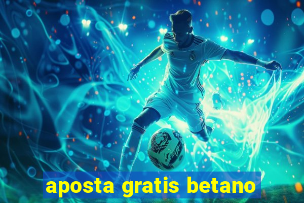 aposta gratis betano