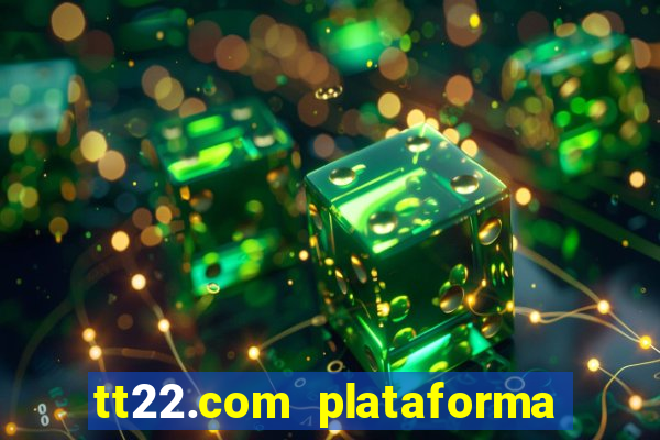 tt22.com plataforma de jogos