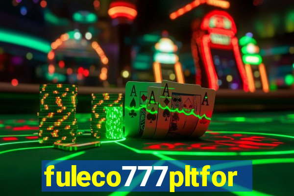 fuleco777pltfor