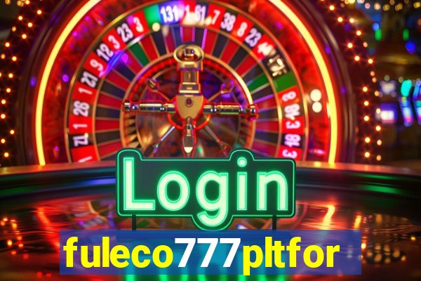 fuleco777pltfor